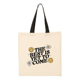The Best Is Yet To Come Tote Bag
