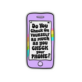 Do You Check On Yourself As Much as You Check On Your Phone Sticker