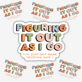 Figuring It Out As I Go (I'm Just Out Here Trusting God) Sticker