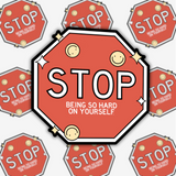 Stop Being So Hard On Yourself Stop Sign Sticker