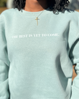 Best Is Yet To Come Crewneck