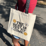 The Best Is Yet To Come Tote Bag
