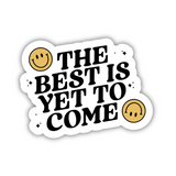 The Best Is Yet To Come Sticker