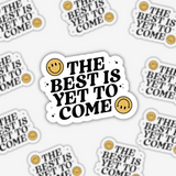 The Best Is Yet To Come Sticker