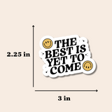 The Best Is Yet To Come Sticker