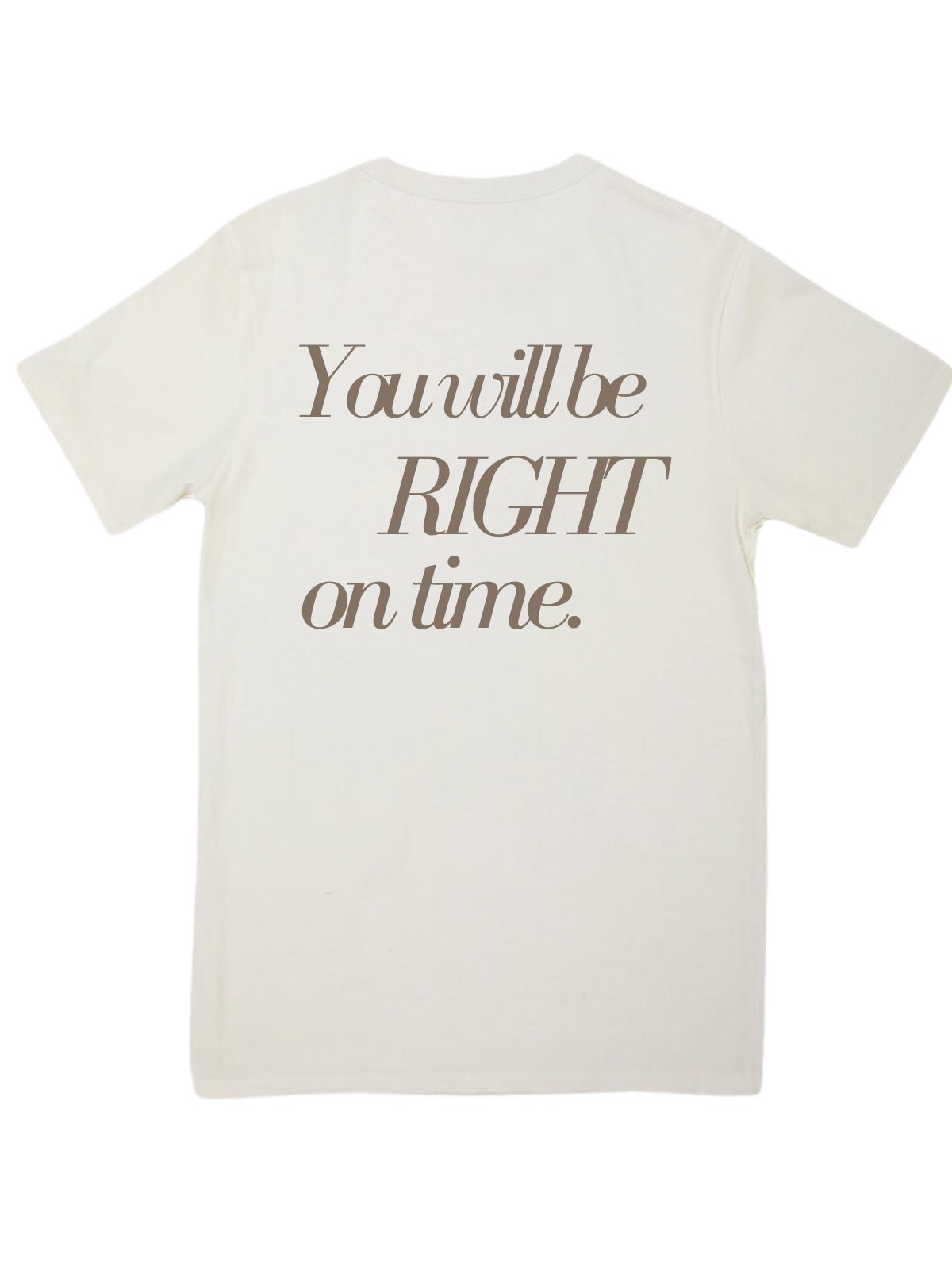 You Will Be Right On Time Tee